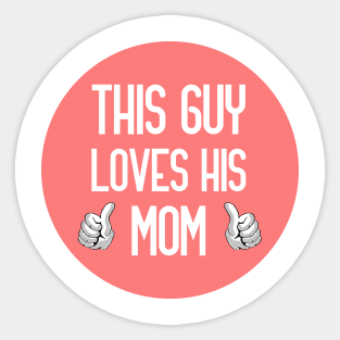 This Guy Loves His Mom Sticker